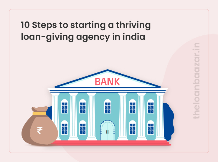 10 Steps to Starting a Thriving Loan-Giving Agency in India