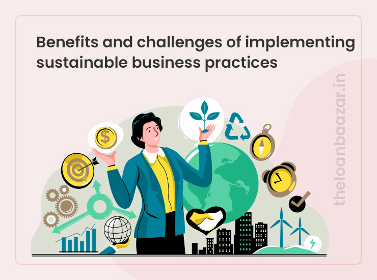 Benefits and Challenges of Implementing Sustainable Business Practices