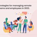 Strategies for managing remote teams and employees in 2023.