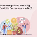 Step-by-Step Guide to Finding Affordable Car Insurance in 2023