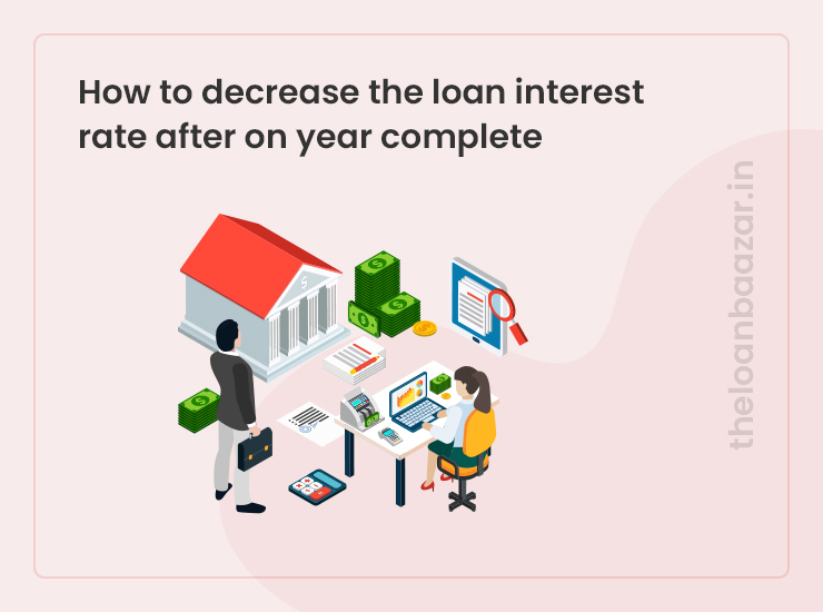 How to decrease the loan interest rate after on year complete
