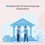 SBI Seeks Nod to Fund Corporate Acquisitions