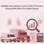 "MSME and vehicle loans in India under financial pressure with rising NPA risks for banks and NBFCs"