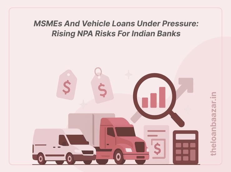 "MSME and vehicle loans in India under financial pressure with rising NPA risks for banks and NBFCs"