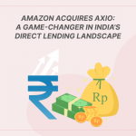 Amazon Acquires Axio: A Game-Changer in India’s Direct Lending Landscape