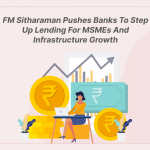 “FM Sitharaman Pushes Banks to Step Up Lending for MSMEs and Infrastructure Growth”