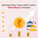 Banking Policy Vision 2047: How PSBs Will Drive India’s “Viksit Bharat” Ambition